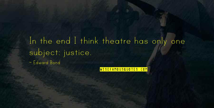 Jim Royle Famous Quotes By Edward Bond: In the end I think theatre has only