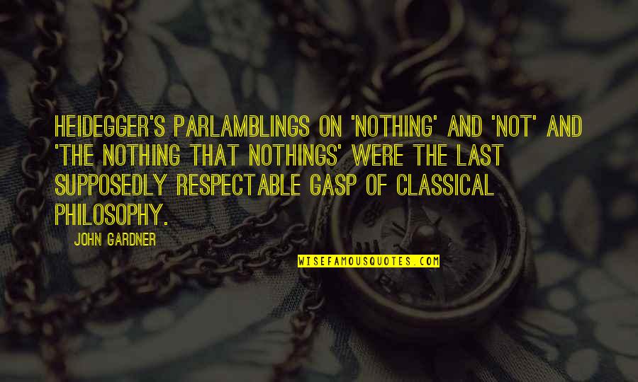 Jim Shaddix Quotes By John Gardner: Heidegger's parlamblings on 'Nothing' and 'Not' and 'the