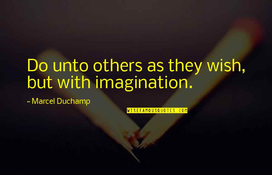 Jim Shockey Quotes By Marcel Duchamp: Do unto others as they wish, but with