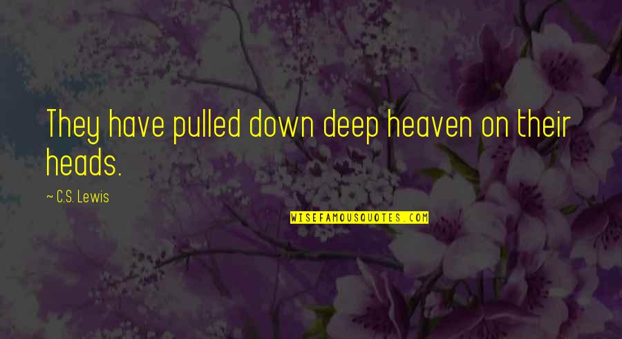 Jim Shoulders Quotes By C.S. Lewis: They have pulled down deep heaven on their