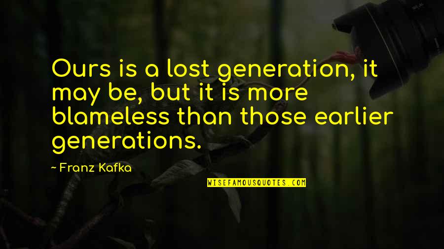 Jim Steinman Quotes By Franz Kafka: Ours is a lost generation, it may be,