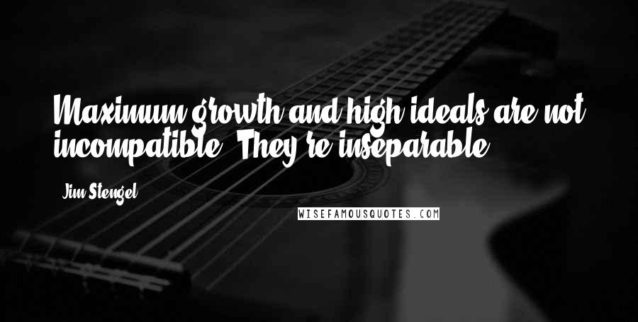 Jim Stengel quotes: Maximum growth and high ideals are not incompatible. They're inseparable.