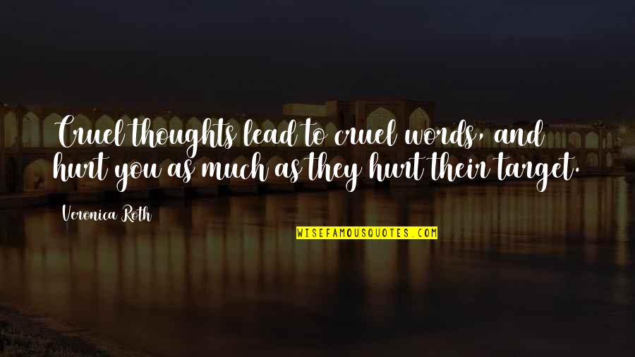 Jim Stonem Quotes By Veronica Roth: Cruel thoughts lead to cruel words, and hurt