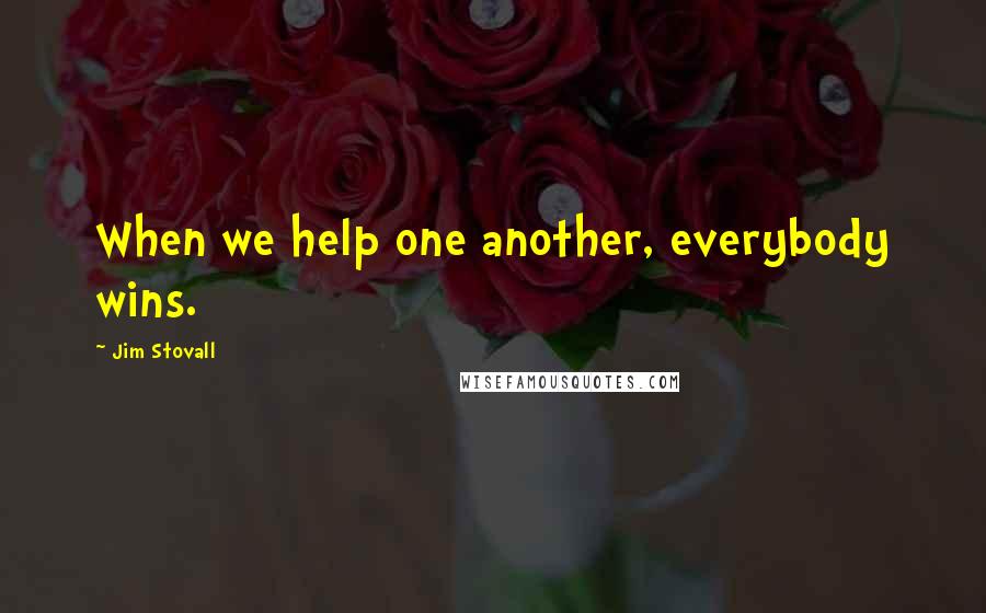 Jim Stovall quotes: When we help one another, everybody wins.