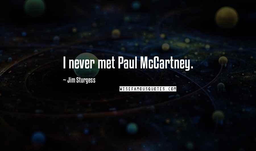 Jim Sturgess quotes: I never met Paul McCartney.