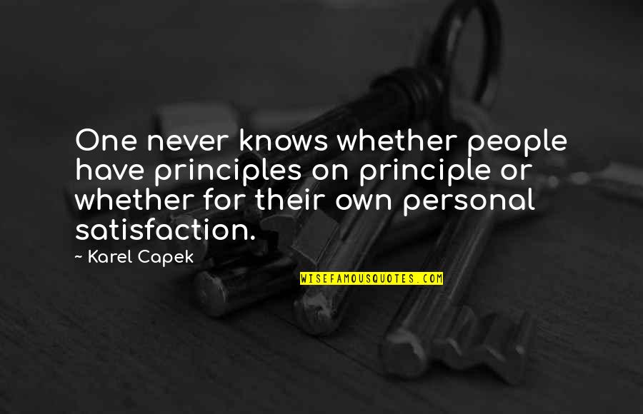 Jim Sullivan Training Quotes By Karel Capek: One never knows whether people have principles on Jim Sullivan Training Quotes By Karel Capek: One never knows whether people have principles on