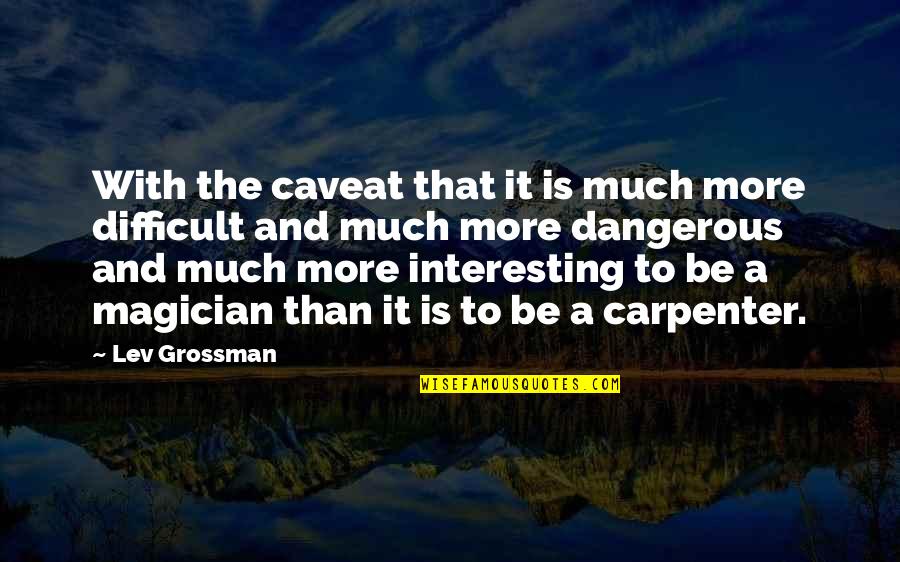 Jim Tom Hedrick Quotes By Lev Grossman: With the caveat that it is much more Jim Tom Hedrick Quotes By Lev Grossman: With the caveat that it is much more