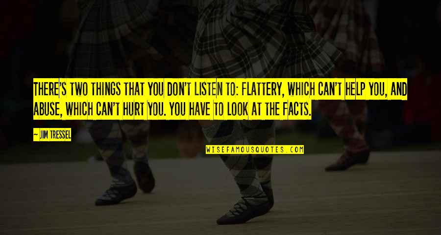 Jim Tressel Quotes By Jim Tressel: There's two things that you don't listen to: Jim Tressel Quotes By Jim Tressel: There's two things that you don't listen to: