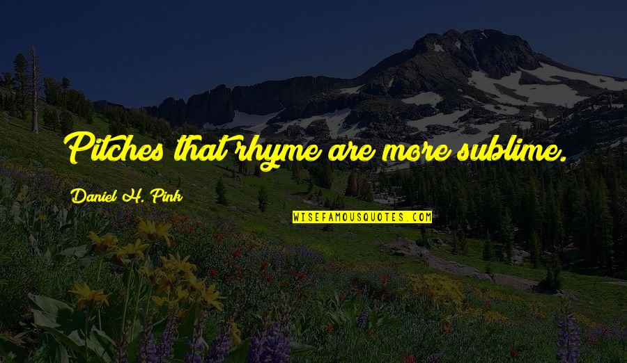 Jim Valvano Quote Quotes By Daniel H. Pink: Pitches that rhyme are more sublime. Jim Valvano Quote Quotes By Daniel H. Pink: Pitches that rhyme are more sublime.