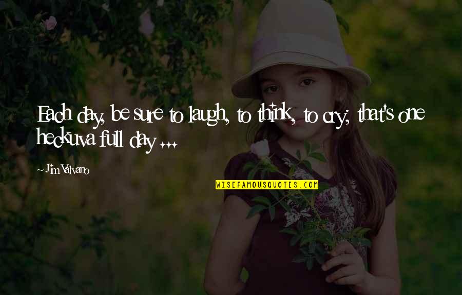 Jim Valvano Quotes By Jim Valvano: Each day, be sure to laugh, to think, Jim Valvano Quotes By Jim Valvano: Each day, be sure to laugh, to think,