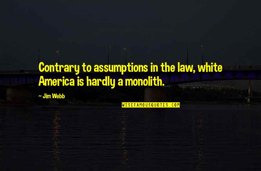 Jim Webb Quotes By Jim Webb: Contrary to assumptions in the law, white America