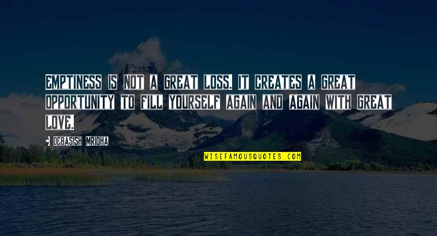 Jim Wendler Famous Quotes By Debasish Mridha: Emptiness is not a great loss. It creates Jim Wendler Famous Quotes By Debasish Mridha: Emptiness is not a great loss. It creates