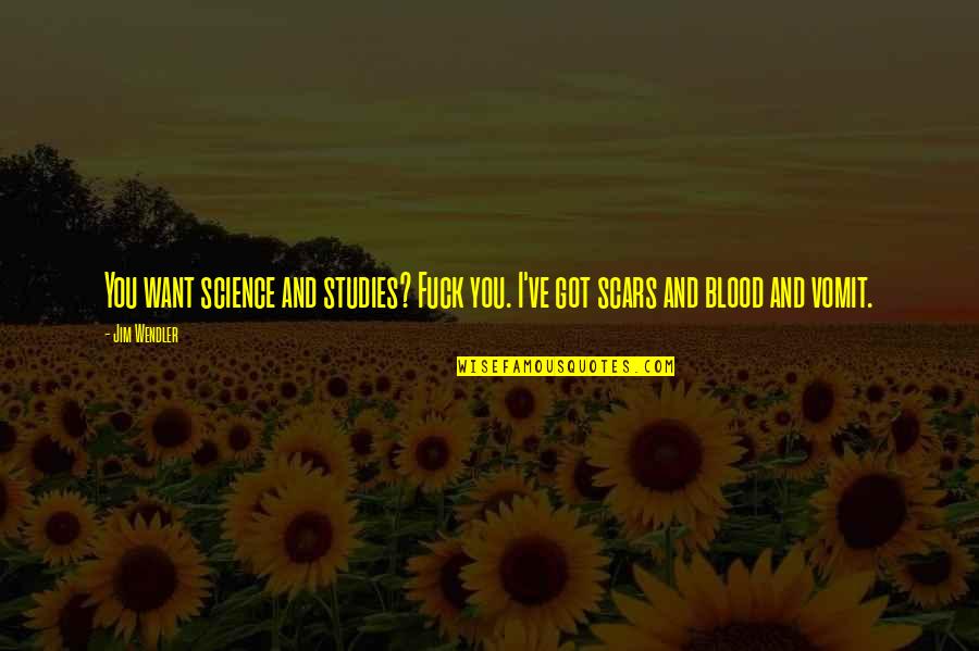 Jim Wendler Quotes By Jim Wendler: You want science and studies? Fuck you. I've