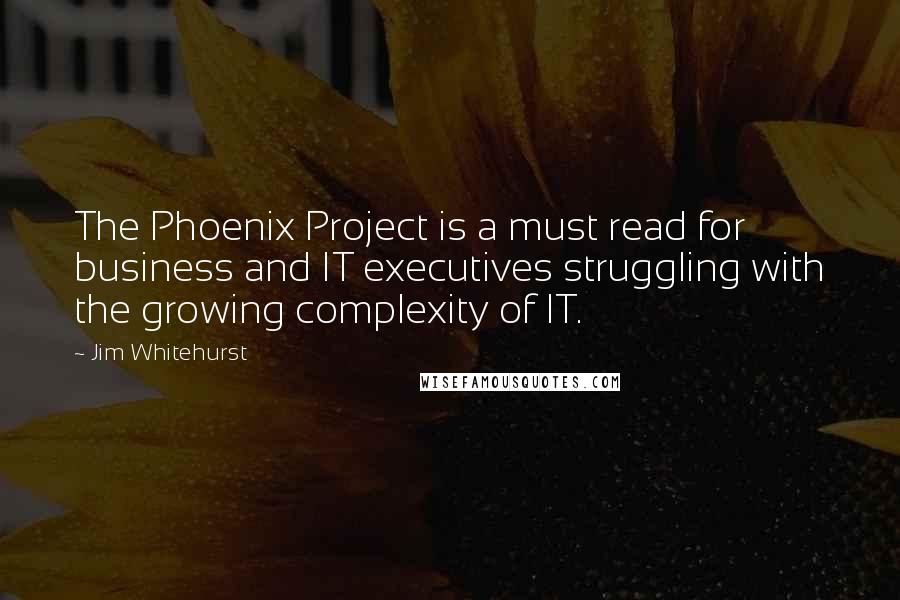 Jim Whitehurst quotes: The Phoenix Project is a must read for business and IT executives struggling with the growing complexity of IT.
