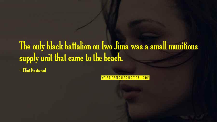 Jima Quotes By Clint Eastwood: The only black battalion on Iwo Jima was