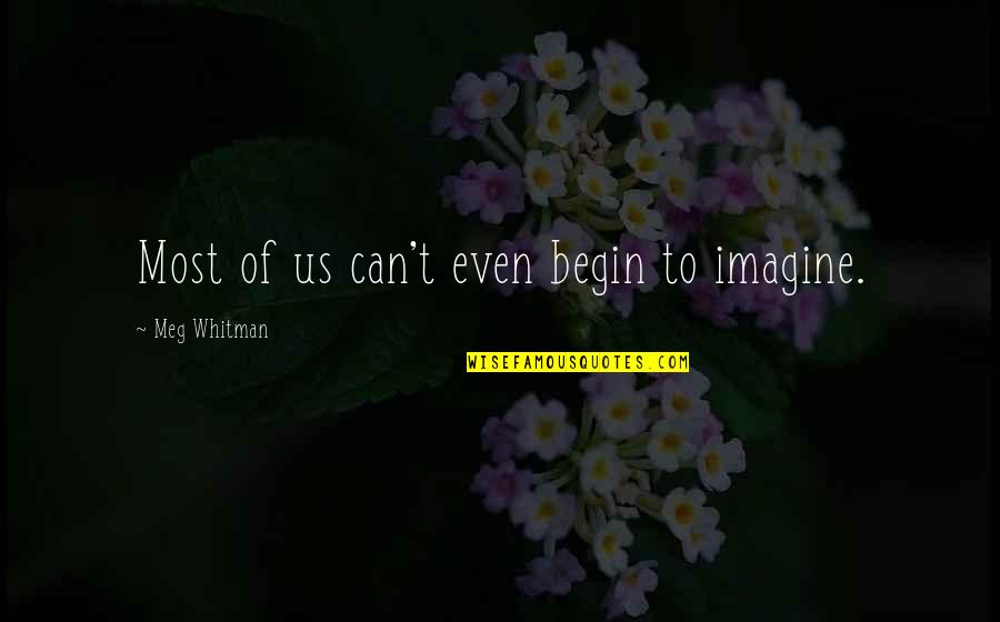 Jimagine Karaoke Quotes By Meg Whitman: Most of us can't even begin to imagine.
