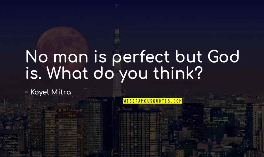 Jimaleah Quotes By Koyel Mitra: No man is perfect but God is. What Jimaleah Quotes By Koyel Mitra: No man is perfect but God is. What