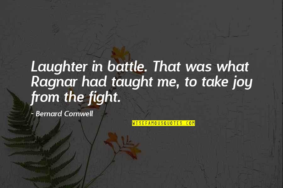 Jimar Quotes By Bernard Cornwell: Laughter in battle. That was what Ragnar had