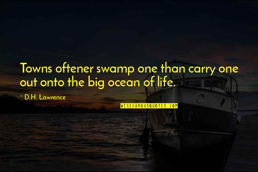 Jimar Quotes By D.H. Lawrence: Towns oftener swamp one than carry one out