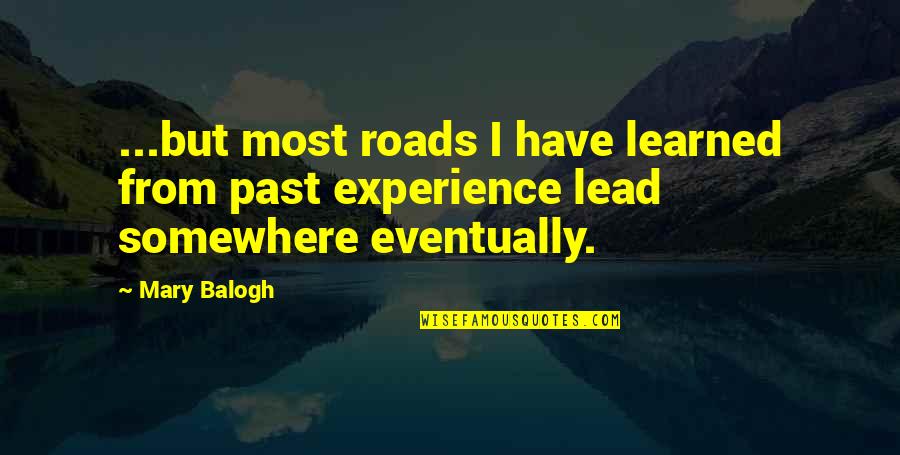 Jimari Quotes By Mary Balogh: ...but most roads I have learned from past