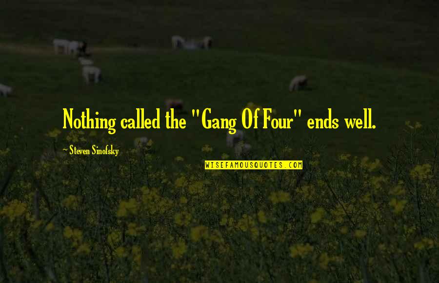 Jimarti Jmp01 Quotes By Steven Sinofsky: Nothing called the "Gang Of Four" ends well. Jimarti Jmp01 Quotes By Steven Sinofsky: Nothing called the "Gang Of Four" ends well.