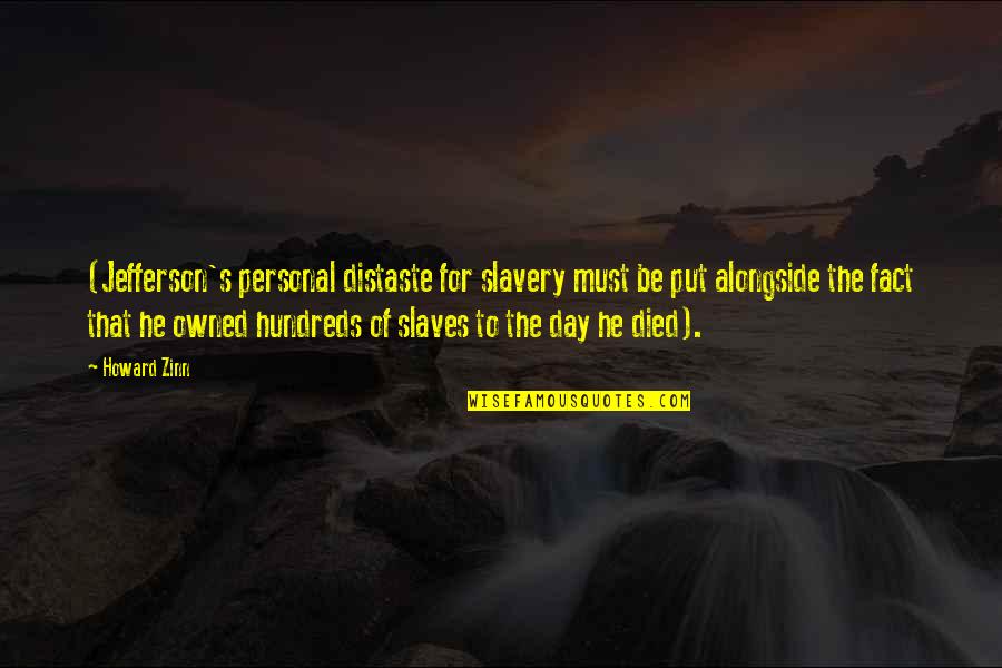 Jimat Cermat Quotes By Howard Zinn: (Jefferson's personal distaste for slavery must be put Jimat Cermat Quotes By Howard Zinn: (Jefferson's personal distaste for slavery must be put
