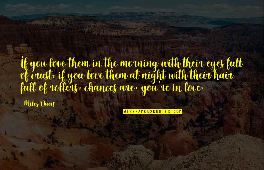 Jimbo Quotes By Miles Davis: If you love them in the morning with Jimbo Quotes By Miles Davis: If you love them in the morning with