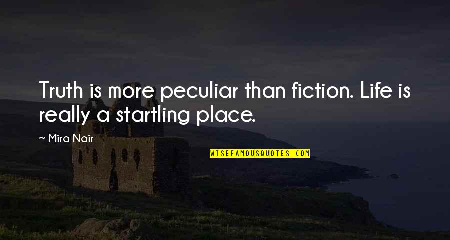 Jimbos Pizza Quotes By Mira Nair: Truth is more peculiar than fiction. Life is