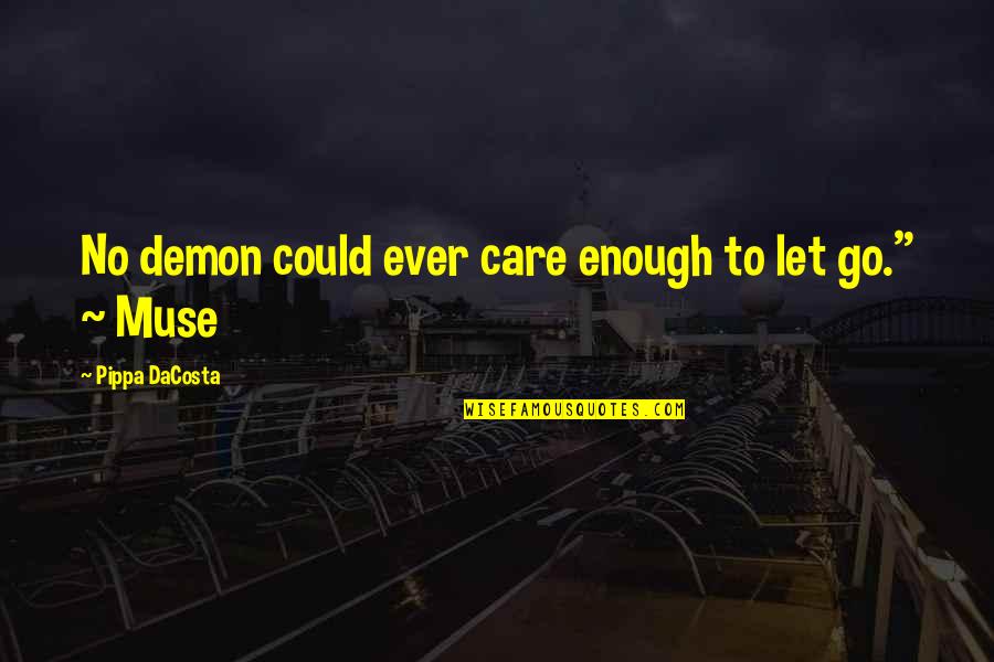 Jimena Perez Quotes By Pippa DaCosta: No demon could ever care enough to let Jimena Perez Quotes By Pippa DaCosta: No demon could ever care enough to let