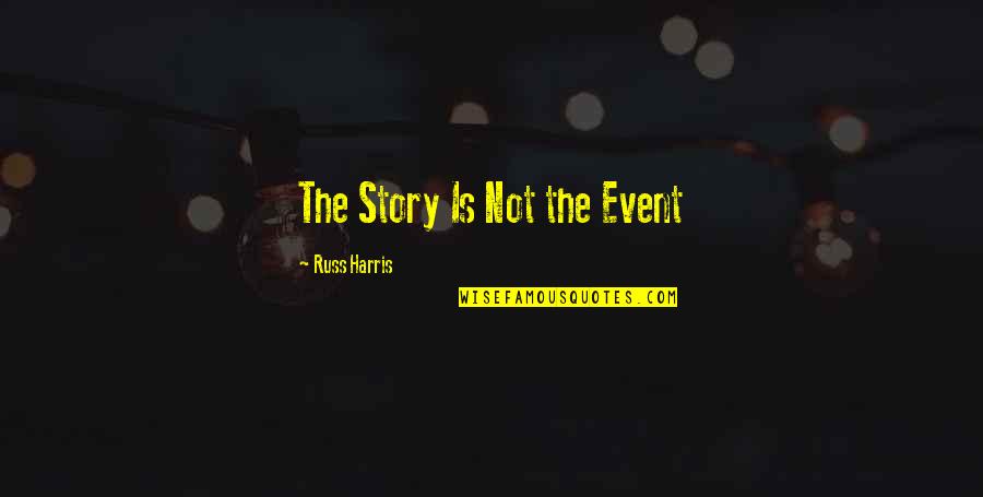 Jimenez Firearms Quotes By Russ Harris: The Story Is Not the Event