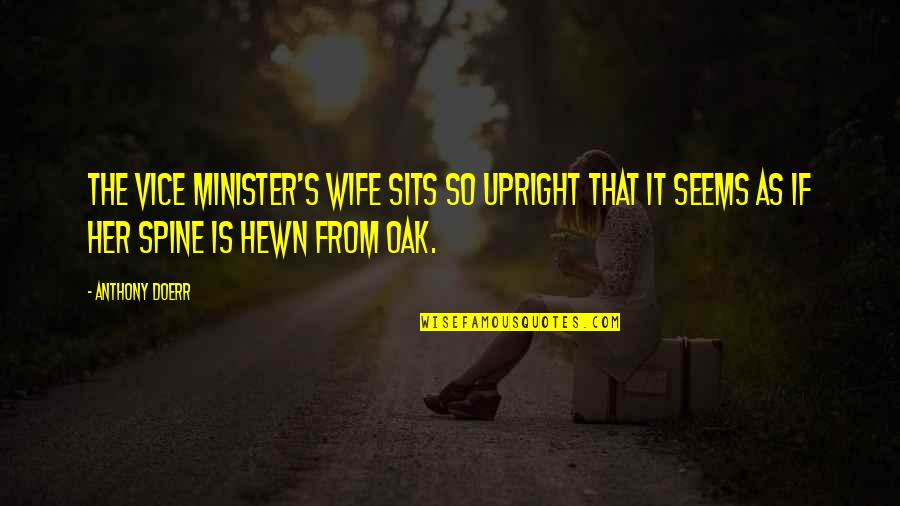 Jimeno I Quotes By Anthony Doerr: The vice minister's wife sits so upright that Jimeno I Quotes By Anthony Doerr: The vice minister's wife sits so upright that