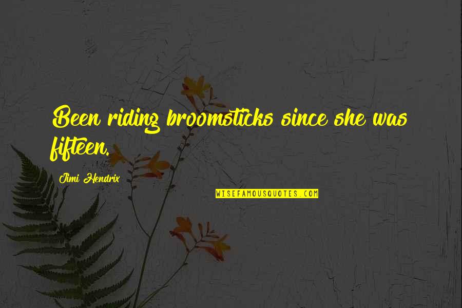 Jimi Hendrix Quotes By Jimi Hendrix: Been riding broomsticks since she was fifteen.