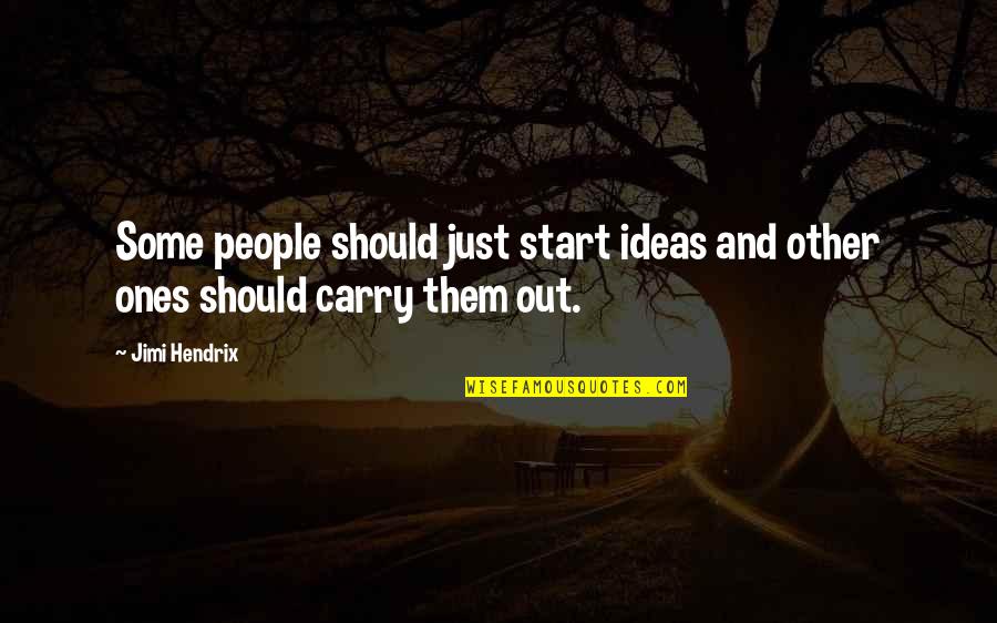 Jimi Hendrix Quotes By Jimi Hendrix: Some people should just start ideas and other