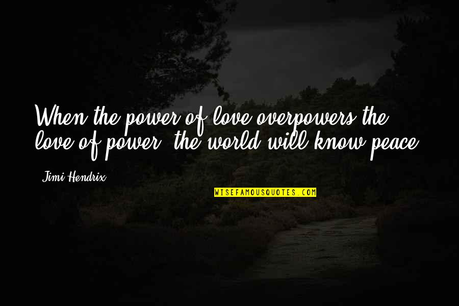 Jimi Hendrix Quotes By Jimi Hendrix: When the power of love overpowers the love