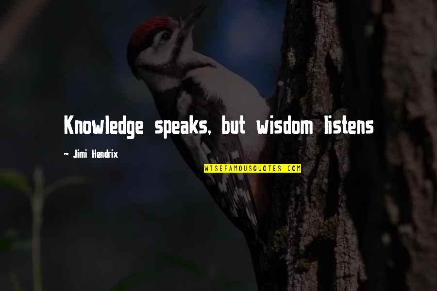 Jimi Hendrix Quotes By Jimi Hendrix: Knowledge speaks, but wisdom listens