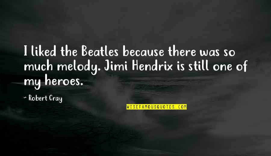 Jimi Hendrix Quotes By Robert Cray: I liked the Beatles because there was so