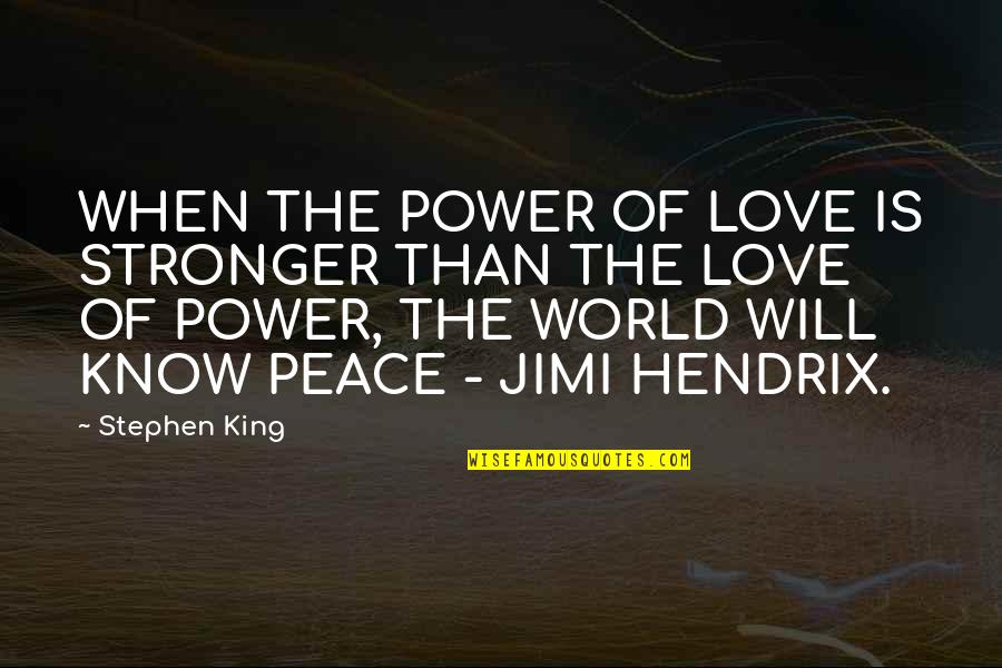 Jimi Hendrix Quotes By Stephen King: WHEN THE POWER OF LOVE IS STRONGER THAN