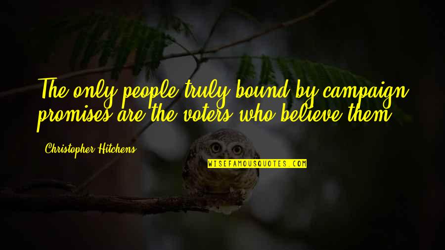 Jimi Jamison Quotes By Christopher Hitchens: The only people truly bound by campaign promises