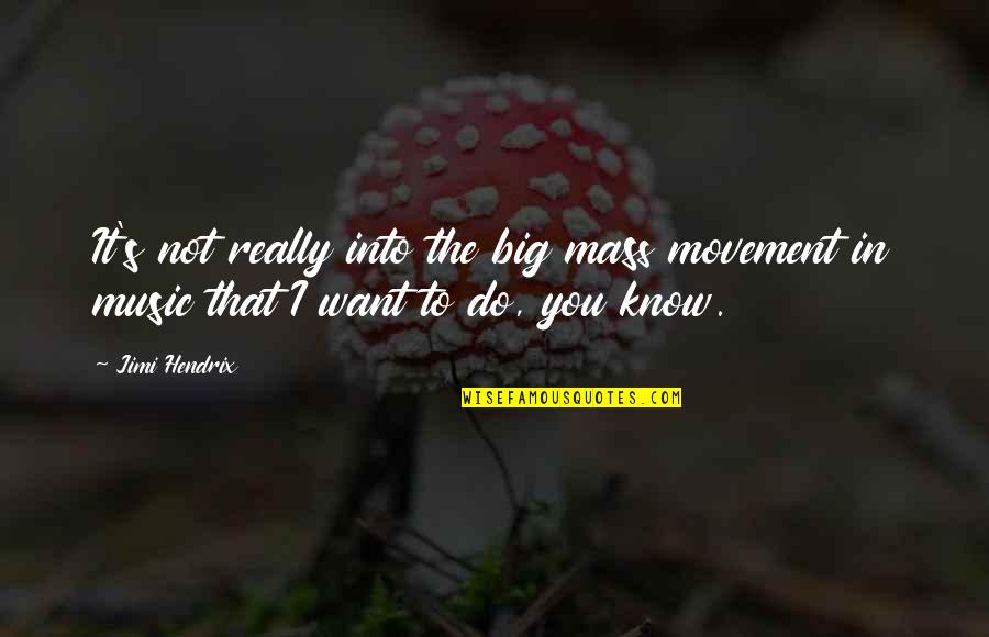 Jimi Quotes By Jimi Hendrix: It's not really into the big mass movement