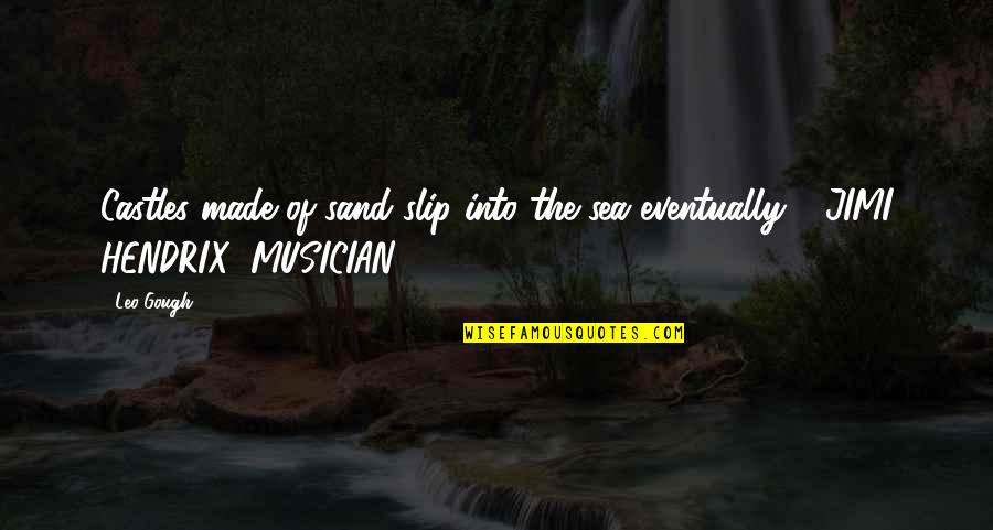 Jimi Quotes By Leo Gough: Castles made of sand slip into the sea