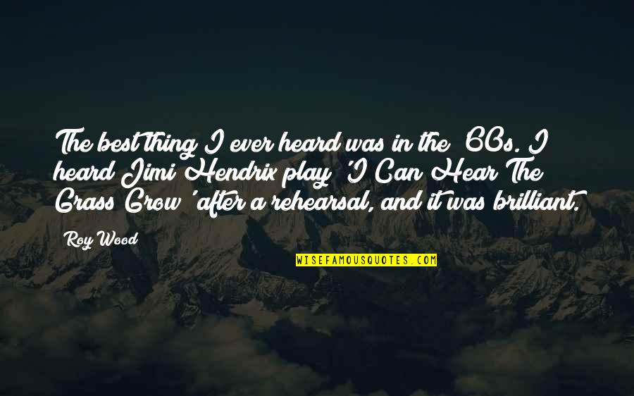 Jimi Quotes By Roy Wood: The best thing I ever heard was in Jimi Quotes By Roy Wood: The best thing I ever heard was in