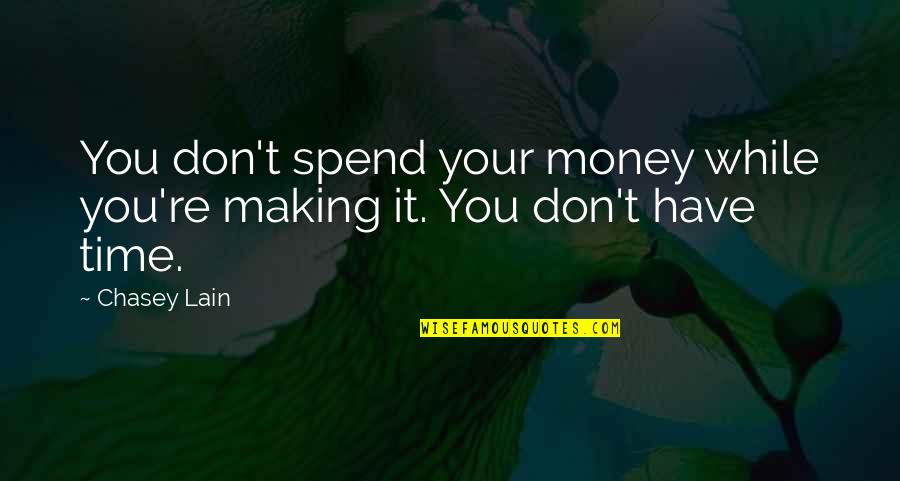 Jimil Smith Quotes By Chasey Lain: You don't spend your money while you're making
