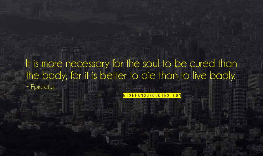 Jimilee Kalu Quotes By Epictetus: It is more necessary for the soul to