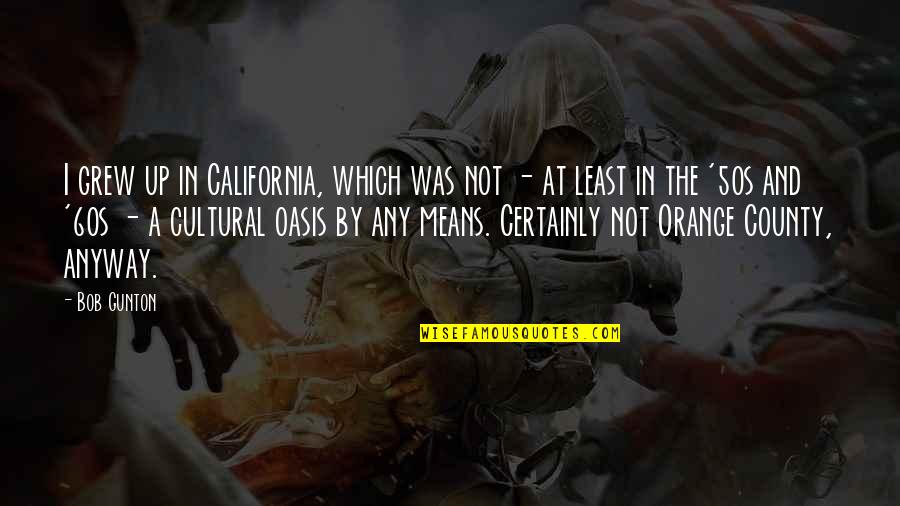 Jiminy Christmas Quotes By Bob Gunton: I grew up in California, which was not Jiminy Christmas Quotes By Bob Gunton: I grew up in California, which was not