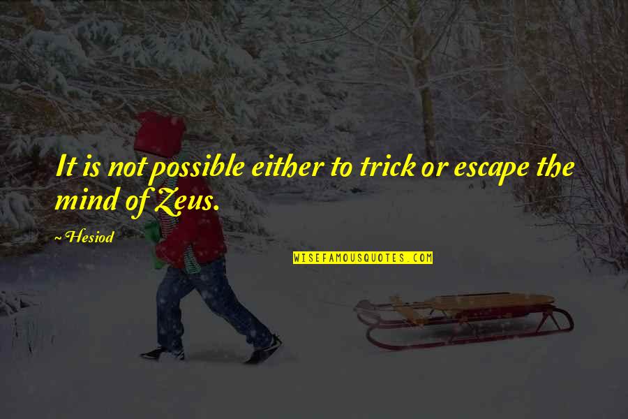 Jiminy Cricket Inspirational Quotes By Hesiod: It is not possible either to trick or