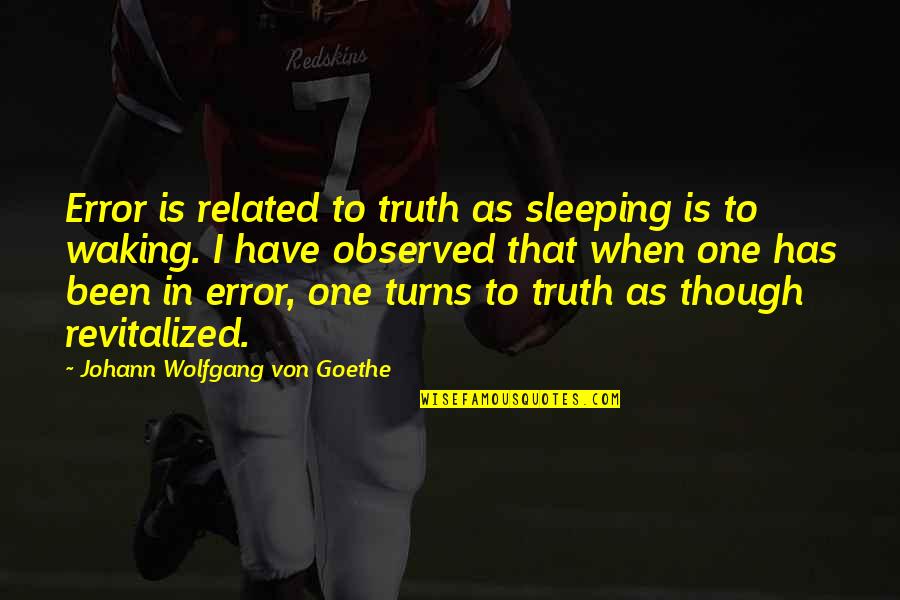 Jimique Straker Quotes By Johann Wolfgang Von Goethe: Error is related to truth as sleeping is Jimique Straker Quotes By Johann Wolfgang Von Goethe: Error is related to truth as sleeping is