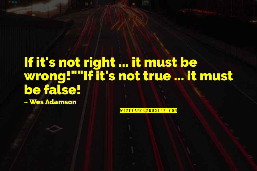 Jimique Straker Quotes By Wes Adamson: If it's not right ... it must be