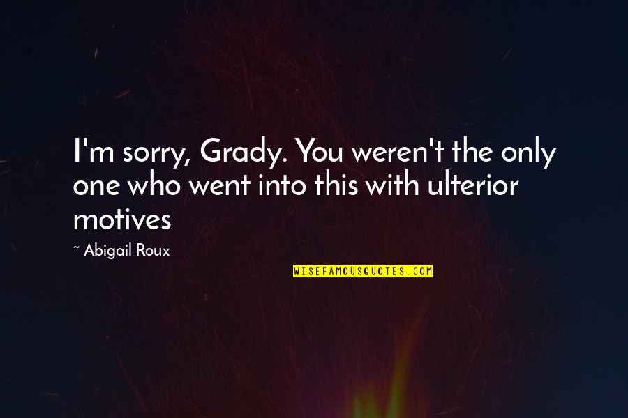 Jimmereeeno Quotes By Abigail Roux: I'm sorry, Grady. You weren't the only one
