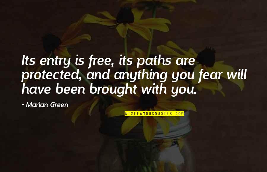 Jimmereeeno Quotes By Marian Green: Its entry is free, its paths are protected, Jimmereeeno Quotes By Marian Green: Its entry is free, its paths are protected,