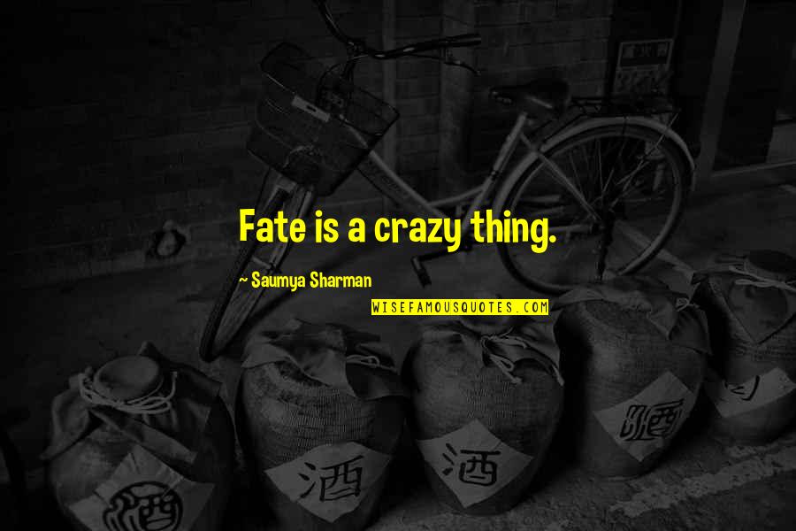 Jimmerson's Quotes By Saumya Sharman: Fate is a crazy thing. Jimmerson's Quotes By Saumya Sharman: Fate is a crazy thing.